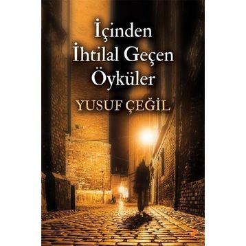 İçinden İhtilal Geçen Öyküler - Yusuf Çeğil