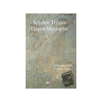 İçinden Tiyatro Geçen Mektuplar - Zehra İpşiroğlu, Eylem Ejder