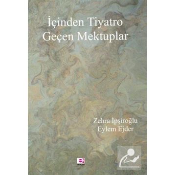 İçinden Tiyatro Geçen Mektuplar - Zehra İpşiroğlu, Eylem Ejder
