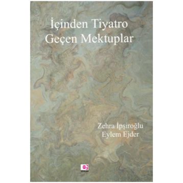 İçinden Tiyatro Geçen Mektuplar - Zehra İpşiroğlu, Eylem Ejder