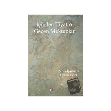 İçinden Tiyatro Geçen Mektuplar - Zehra İpşiroğlu, Eylem Ejder