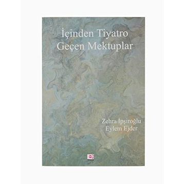 İçinden Tiyatro Geçen Mektuplar - Zehra İpşiroğlu, Eylem Ejder