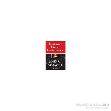 İÇİNİZDEKİ LIDERI GELİŞTİRMEK - JOHN C. MAXWELL