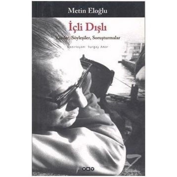 İÇLİ DIŞLI YAZILAR, SÖYLEŞİLER, SORUŞTURMALAR - METIN ELOĞLU