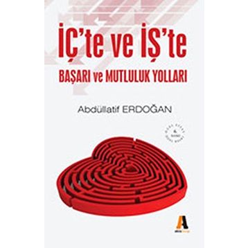 İçte ve İşte Başarı ve Mutluluk Yolları - Abdüllatif Erdoğan
