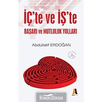 İçte ve İşte Başarı ve Mutluluk Yolları - Abdüllatif Erdoğan