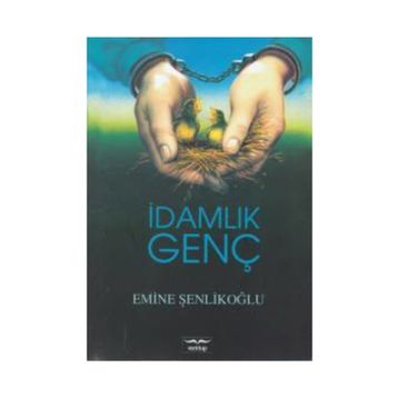 İdamlık Genç - Emine Şenlikoğlu