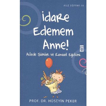 İDARE EDEMEM ANNE! AILEDE ŞÜKÜR VE KANAAT EĞİTİMİ - HÜSEYİN PEKER