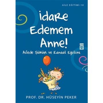 İDARE EDEMEM ANNE! AILEDE ŞÜKÜR VE KANAAT EĞİTİMİ - HÜSEYİN PEKER