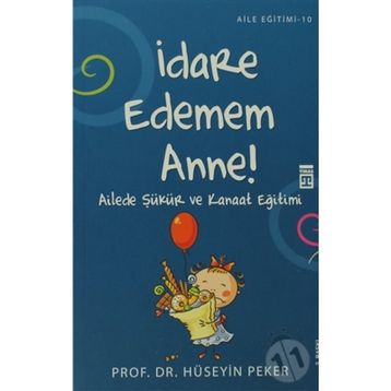 İDARE EDEMEM ANNE! AILEDE ŞÜKÜR VE KANAAT EĞİTİMİ - HÜSEYİN PEKER