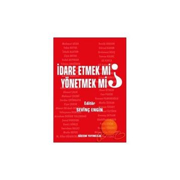 İDARE ETMEK MI, YÖNETMEK MI? - SEVİNÇ ENGIN