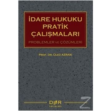 İdare Hukuku Pratik Çalışmaları - Ülkü Azrak