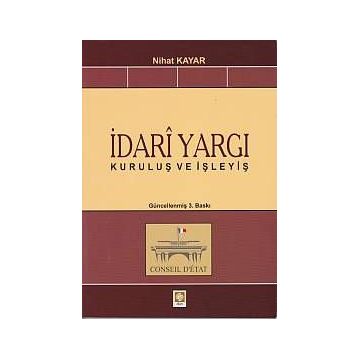 İDARI YARGI KURULUŞ VE İŞLEYIŞ - NIHAT KAYAR