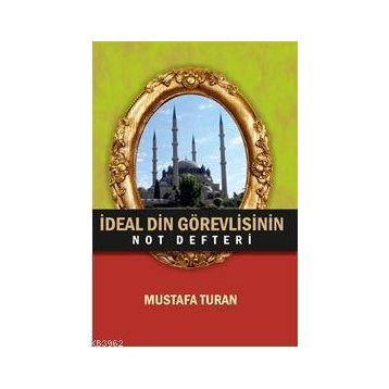 İdeal Din Görevlisinin Not Defteri - Mustafa Turan