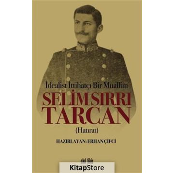 İdealist ittihatçı Bir Muallim - Selim Sırrı Tarcan
