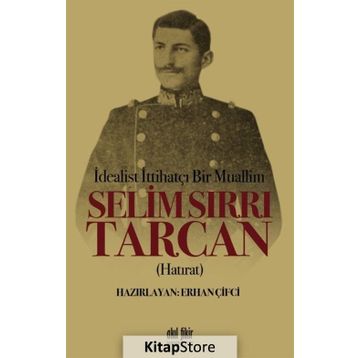 İdealist ittihatçı Bir Muallim - Selim Sırrı Tarcan