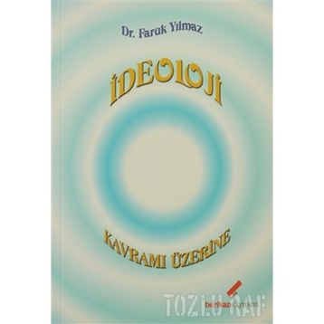 İDEOLOJİ KAVRAMI ÜZERİNE - FARUK YILMAZ
