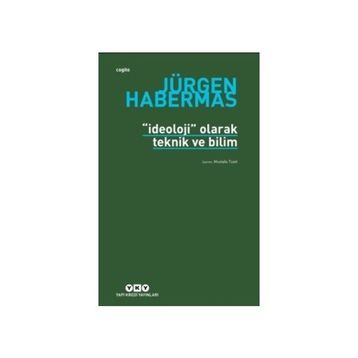 İDEOLOJİ OLARAK TEKNIK VE BILIM - JÜRGEN HABERMAS