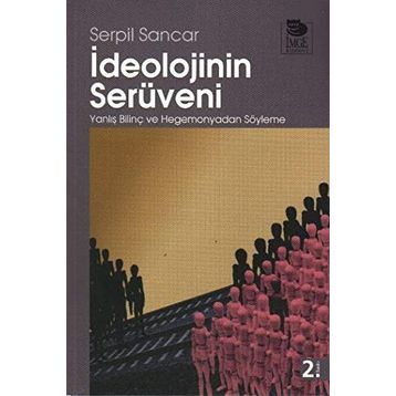 İDEOLOJİNİN SERÜVENİ - SERPIL SANCAR ÜŞÜR
