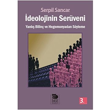 İDEOLOJİNİN SERÜVENİ - SERPIL SANCAR ÜŞÜR