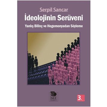 İDEOLOJİNİN SERÜVENİ - SERPIL SANCAR ÜŞÜR