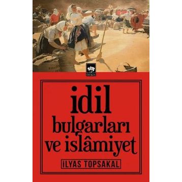 İdil Bulgarları Ve İslamiyet - İlyas Topsakal