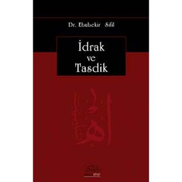 İDRAK VE TASDIK - EBUBEKIR SIFIL