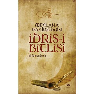 İDRİS-I BITLISI - MEVLANA HAKIMÜDDIN - M. TÖREHAN SERDAR