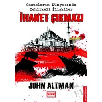 İHANET ÇIKMAZI CASUSLARIN DÜNYASINDA TEHLIKELI İLİŞKİLER - JOHN ALTMAN