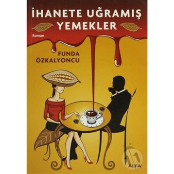 İhanete Uğramış Yemekler - Funda Özkalyoncu