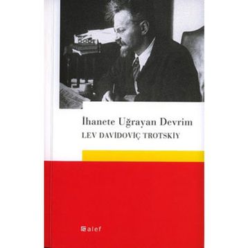 İHANETE UĞRAYAN DEVRIM - LEV DAVİDOVİÇ TROTSKIY