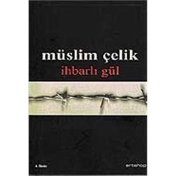 İHBARLI GÜL - MÜSLİM ÇELİK