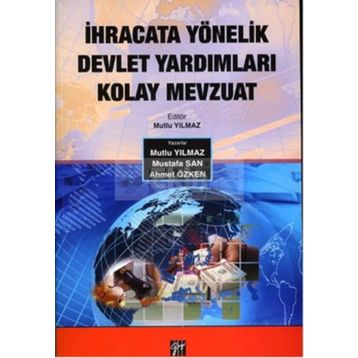 İhracata Yönelik Devlet Yardımları Kolay Mevzuat - Mutlu Yılmaz Ahmet Özken Mustafa San