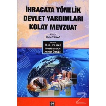 İhracata Yönelik Devlet Yardımları Kolay Mevzuat - Mutlu Yılmaz Ahmet Özken Mustafa San