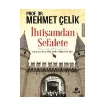 İhtişamdan Sefalete - Prof. Dr. Mehmet Çelik