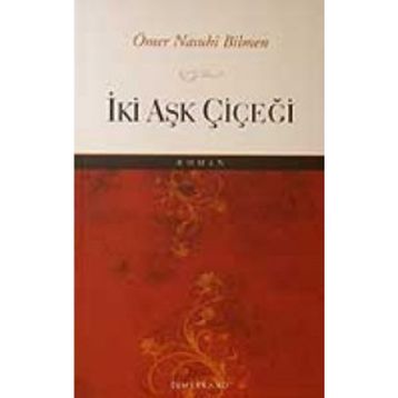 İKİ AŞK ÇİÇEĞİ - ÖMER NASUHI BILMEN