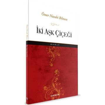 İKİ AŞK ÇİÇEĞİ - ÖMER NASUHI BILMEN