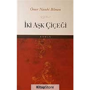 İKİ AŞK ÇİÇEĞİ - ÖMER NASUHI BILMEN