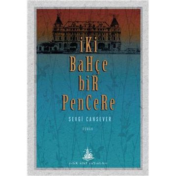 İki Bahçe Bir Pencere - Sevgi Cansever