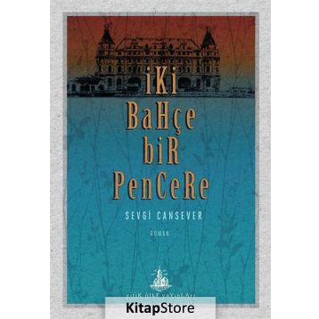 İki Bahçe Bir Pencere - Sevgi Cansever