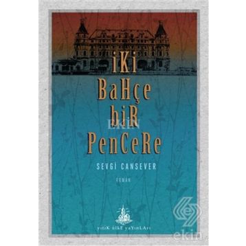 İki Bahçe Bir Pencere - Sevgi Cansever