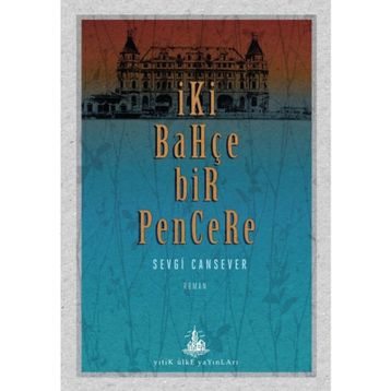 İki Bahçe Bir Pencere - Sevgi Cansever