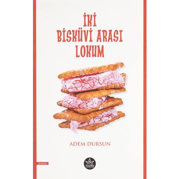 İki Bisküvi Arası Lokum - Adem Dursun - Elpis Yayınları