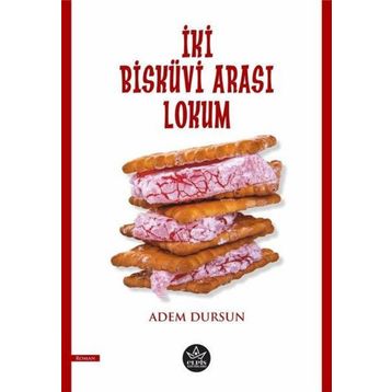 İki Bisküvi Arası Lokum - Adem Dursun - Elpis Yayınları
