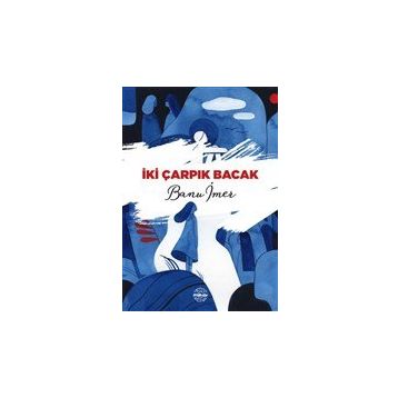 İki Çarpık Bacak - Banu İmer