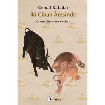İki Cihan Aresinde - Osmanlı Devletinin Kuruluşu - Cemal Kafadar