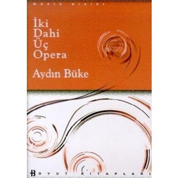 İKİ DAHI ÜÇ OPERA - AYDIN BÜKE