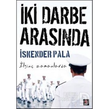İki Darbe Arasında - İskender Pala