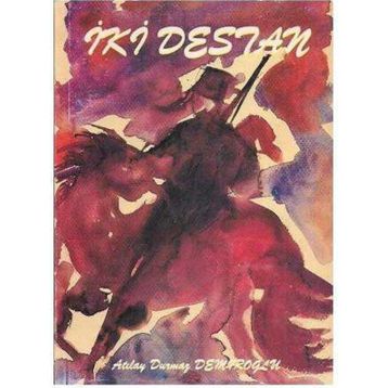 İki Destan Atılay Durmuş Demiroğlu