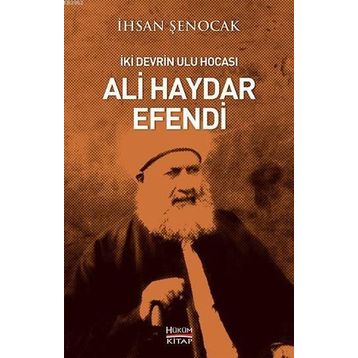 İki Devrin Ulu Hocası Ali Haydar Efendi - İhsan Şenocak